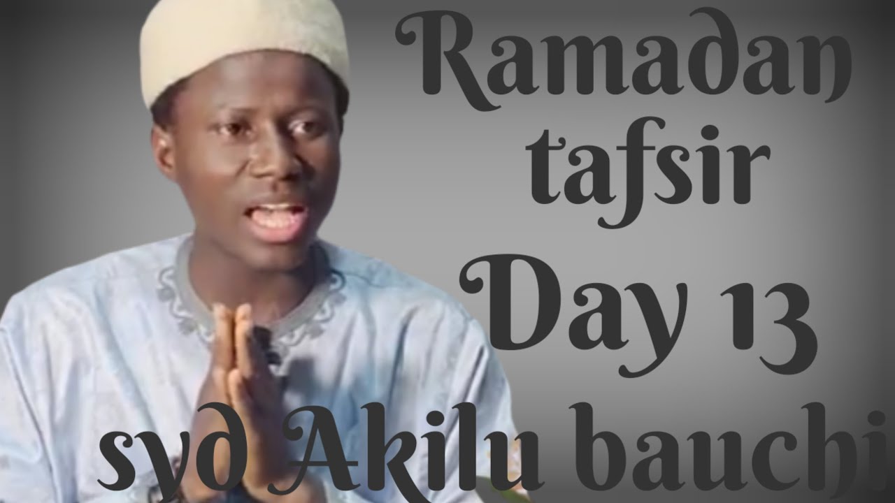 Ramadan tafsir Day 13 by sheikh Akilu Abubakar bauchi 