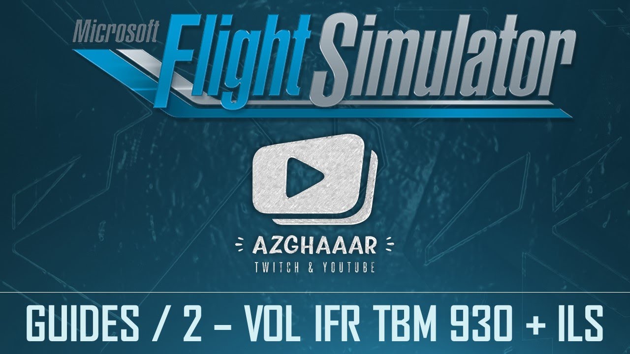 Flight Simulator | GUIDES FR | 2 - Vol IFR en TBM 930 & approche ILS