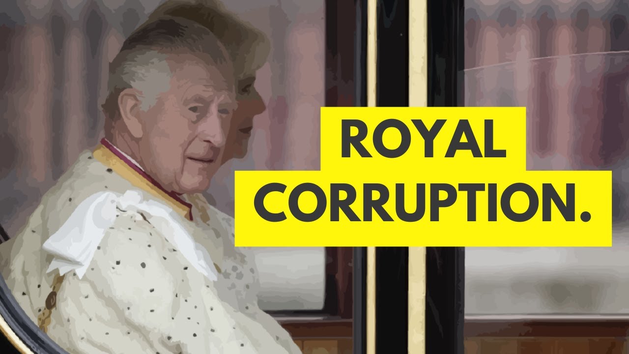 The MONARCHY is CORRUPT - Beyond the Royal Headlines