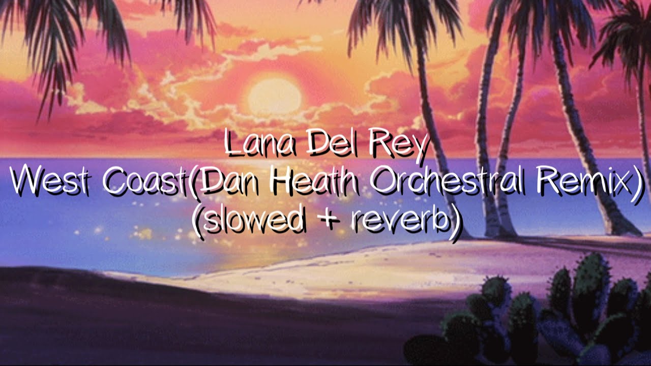 lana del rey - west coast (Dan Heath Orchestral Remix)(slowed + reverb)
