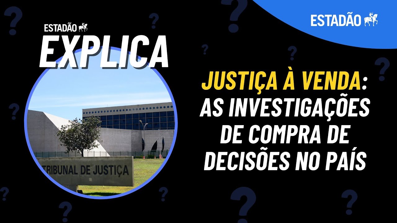 JUSTIÇA À VENDA: As investigações de compra de decisões judiciais no País | ESTADÃO EXPLICA