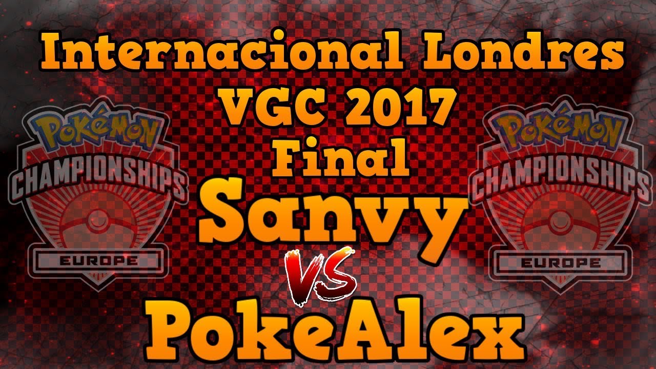 Pok&eacute;mon VGC Internacional Londres | Final - Sanvy vs PokeAlex | VGC 2017