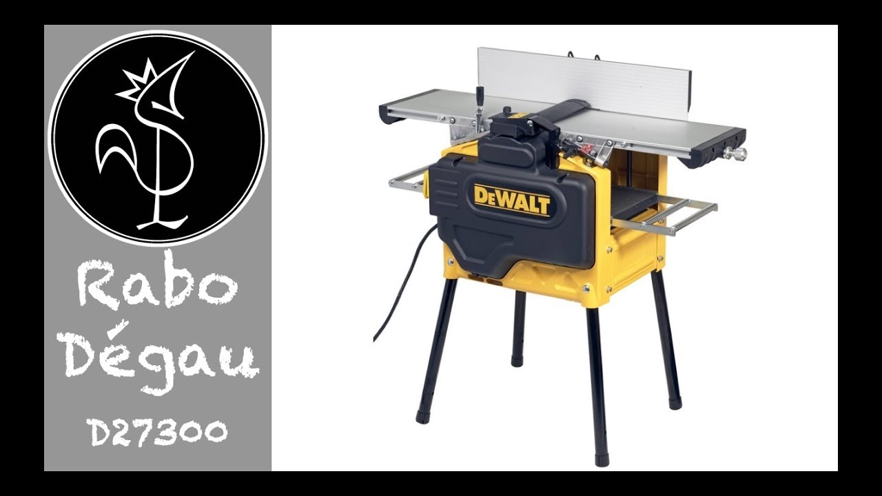 La raboteuse dégauchisseuse Dewalt D27300: indispensable !
