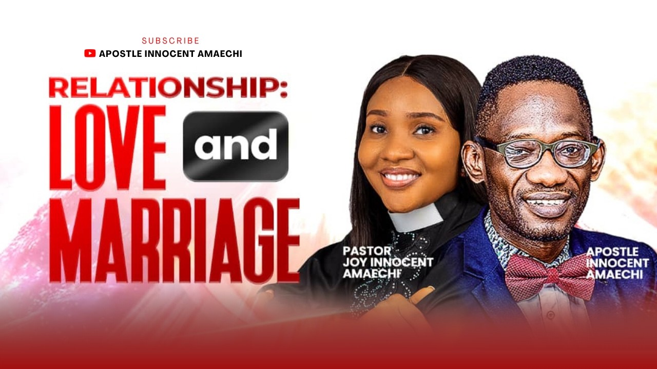 RELATIONSHIP: LOVE AND MARRIAGE PART 2 || APOSTLE INNOCENT AMAECHI