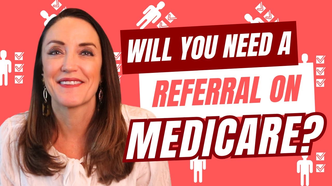 Will You Need a Referral on Medicare?