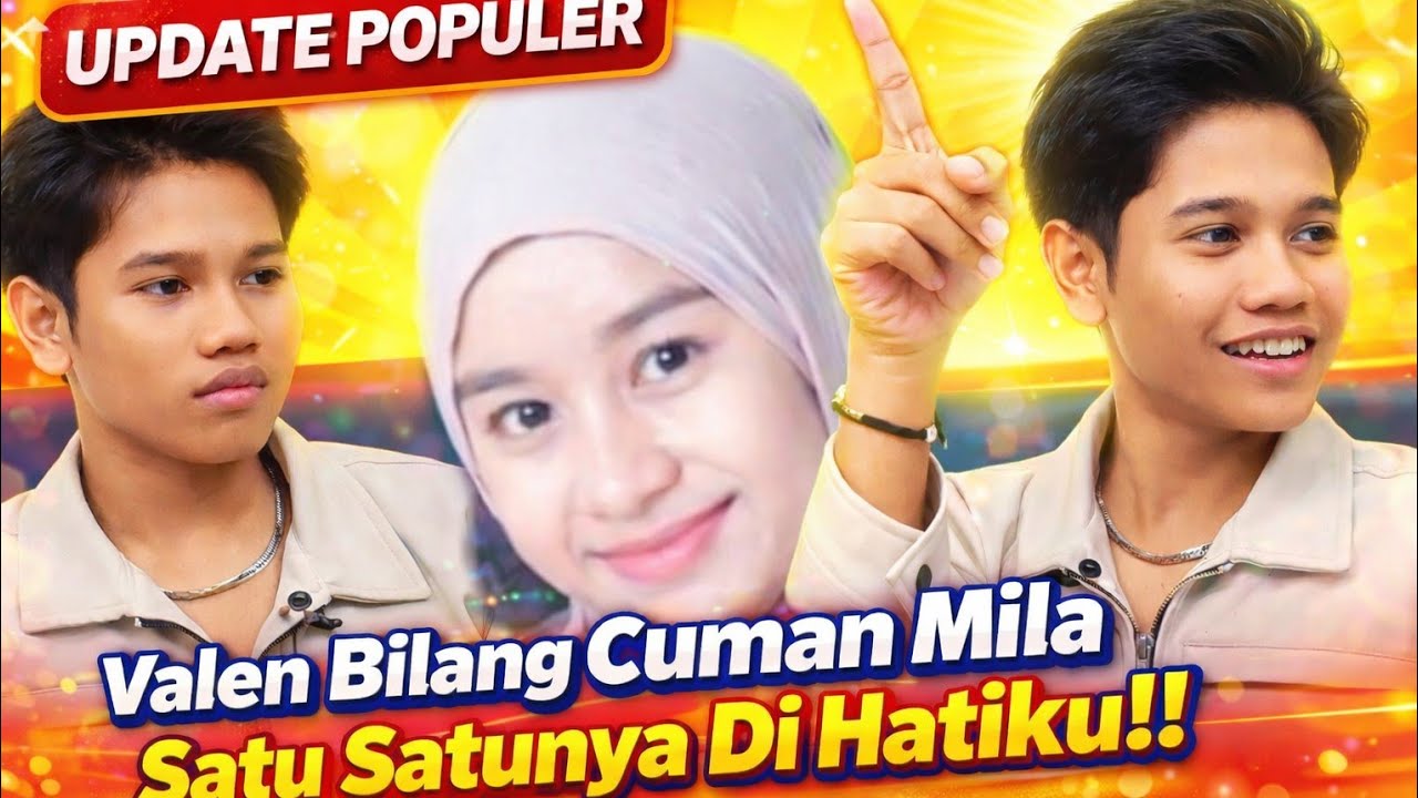 Ngakak! Valen Ngaku Mila Satu-Satunya Wanita di Hatinya 😍