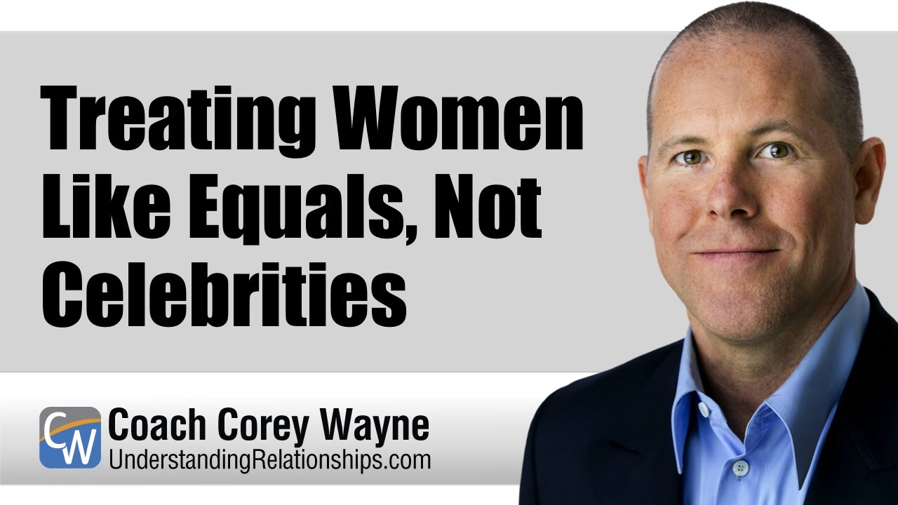 Treat Women Like Equals, Not Celebrities