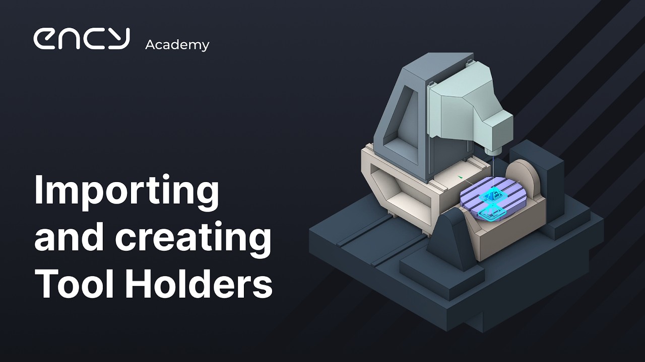 ENCY Academy | Importing and creating Tool Holders