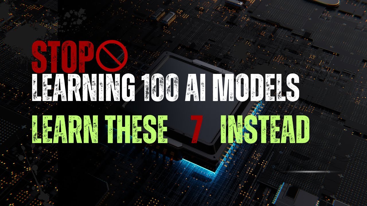 Stop Learning 100 AI Models Learn These 7 Instead!