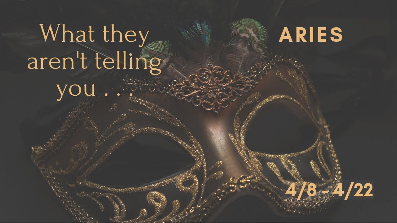 ARIES: What they aren't telling you . . . 4/8 - 4/22