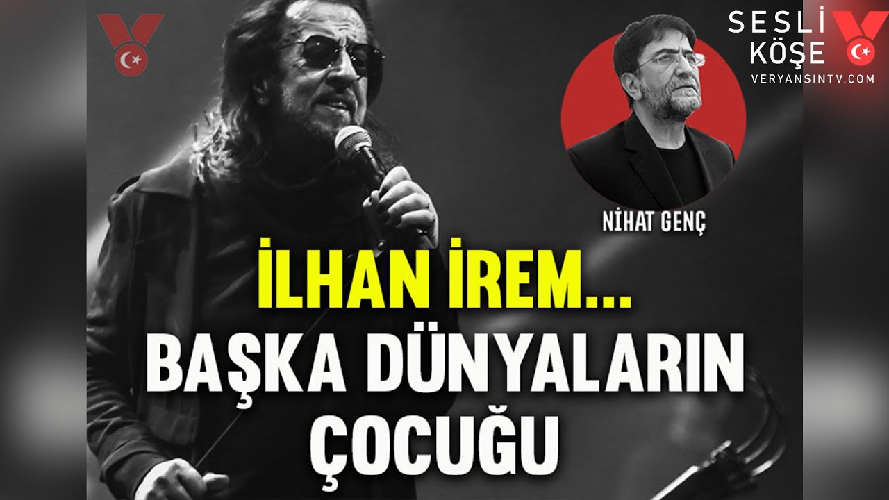 İlhan İrem… Başka dünyaların çocuğu | Nihat Genç | Sesli Köşe