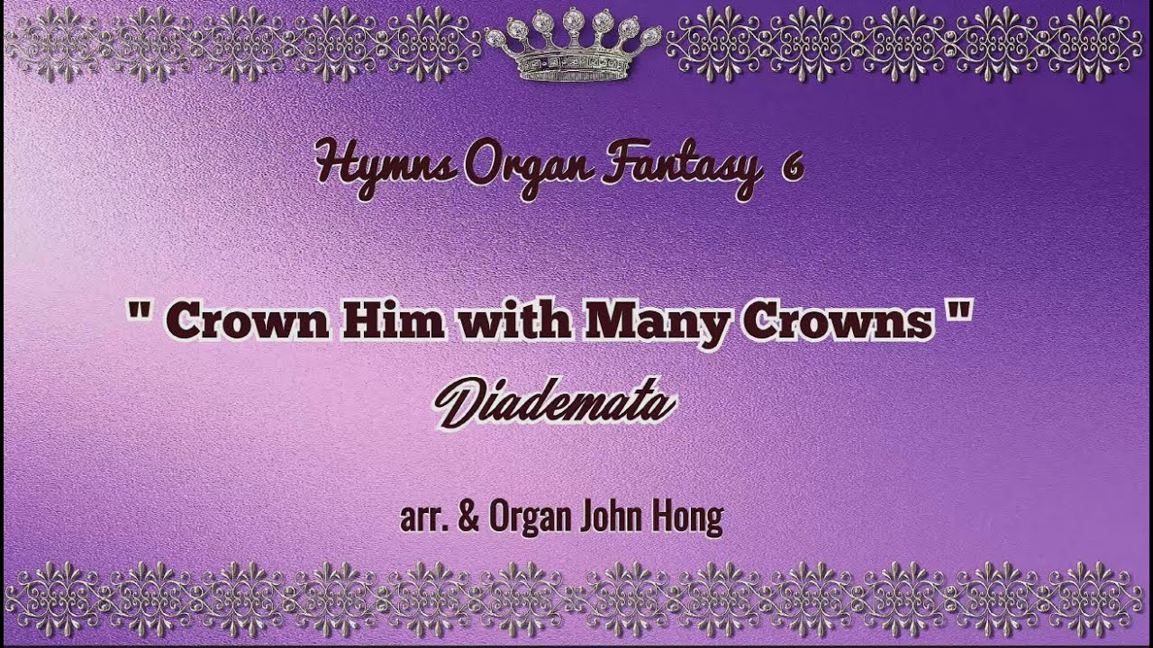 면류관가지고 찬송가 오르간 환타지 6 찬송 25장 존홍 Crown Him with Many Crowns Hymns Organ Fasntasy 6 Organ John Hong 8K