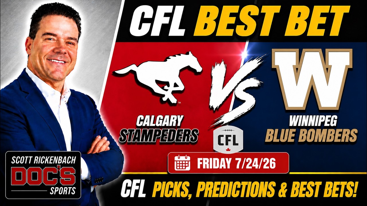 Calgary vs Winnipeg Friday 7/24/26 Best Bet | CFL Picks, Predictions & Best Bets | Scott Rickenbach