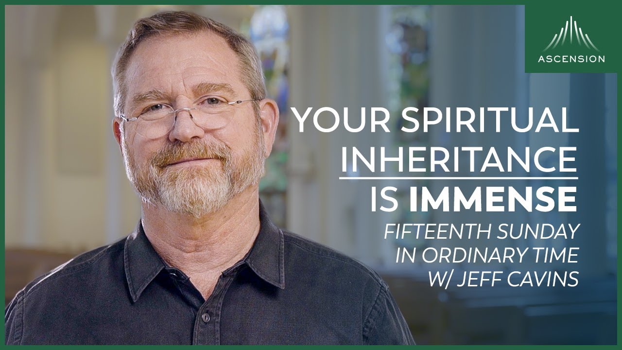 "What a Rich Inheritance We Have in Christ!" + Jeff Cavins' Reflection for the 15th Sunday (Year B)