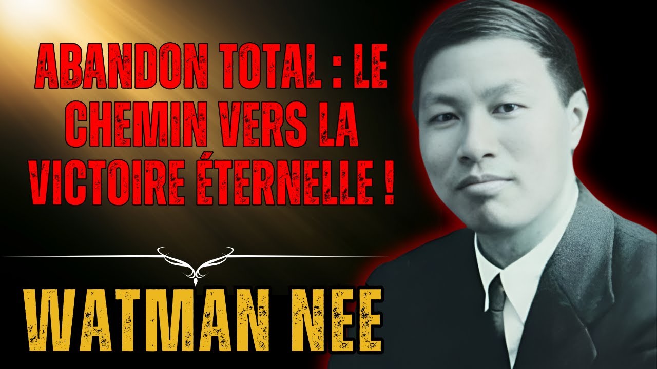 WATCHMAN NEE - La Véritable Reddition:  Le Chemin de la Croix et la Transformation de l'Âme !