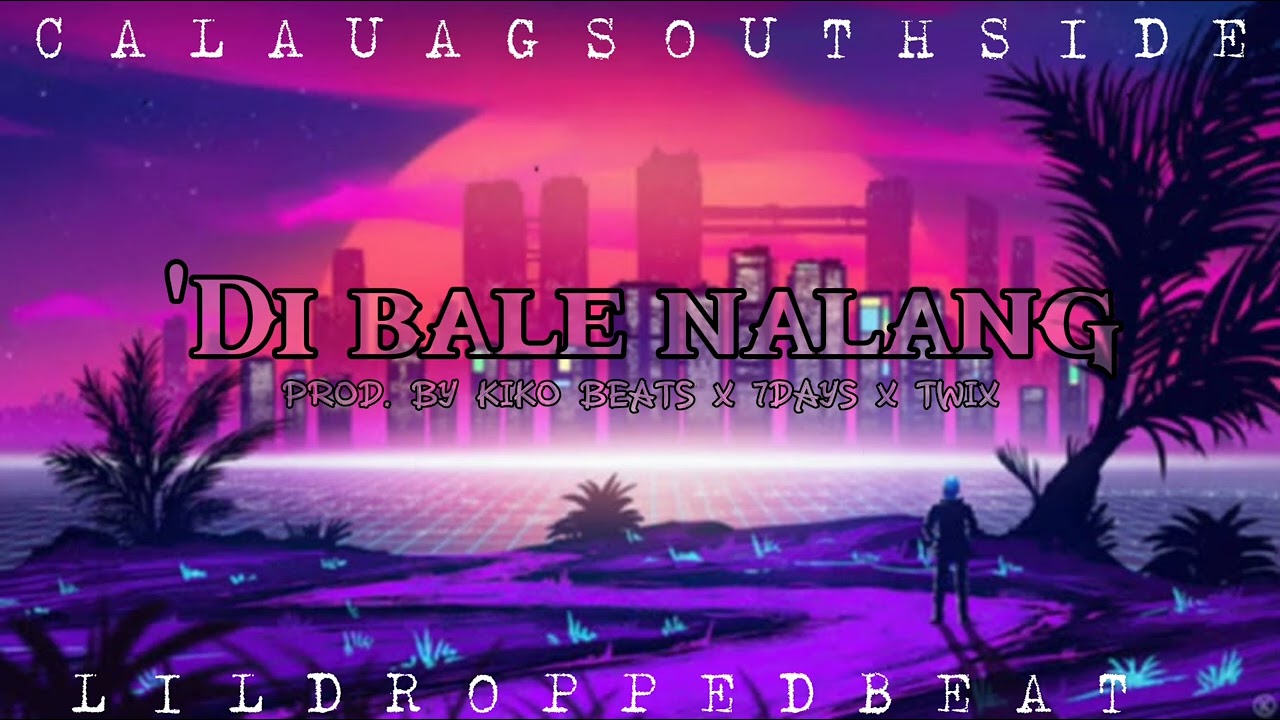 Di bale nalang - LILDROPPEDBEAT (Prod.by Kiko beats x 7days x Twix)