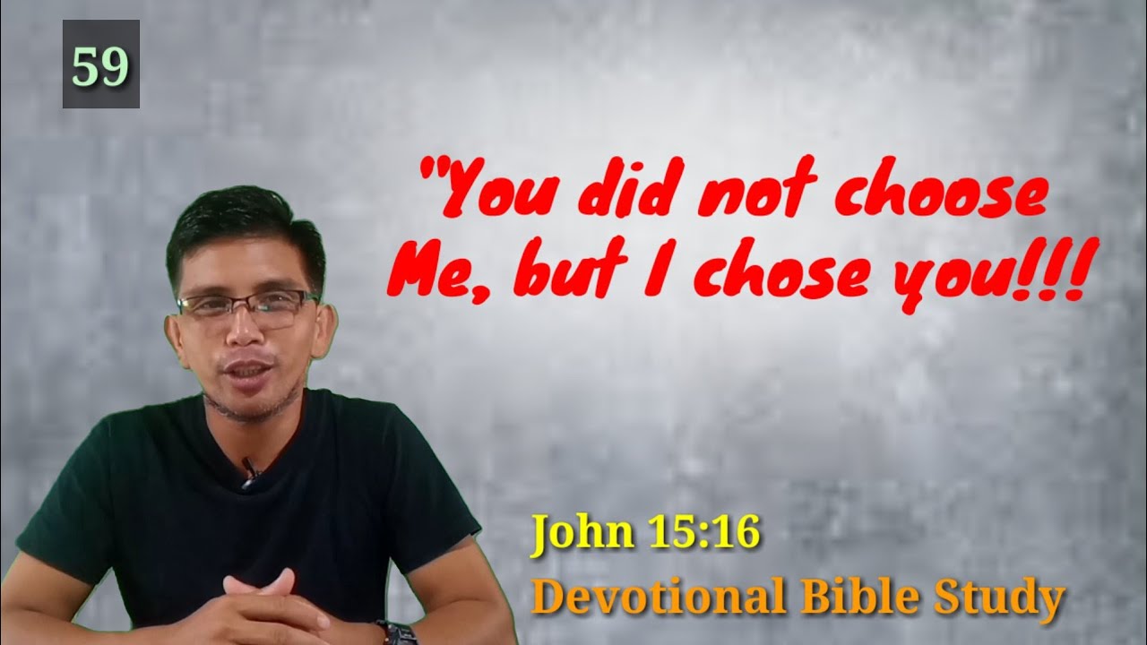 ANO ANG LAYUNIN NG PAGPILI NI JESUS SA ATIN? Juan 15:16/ Devotional