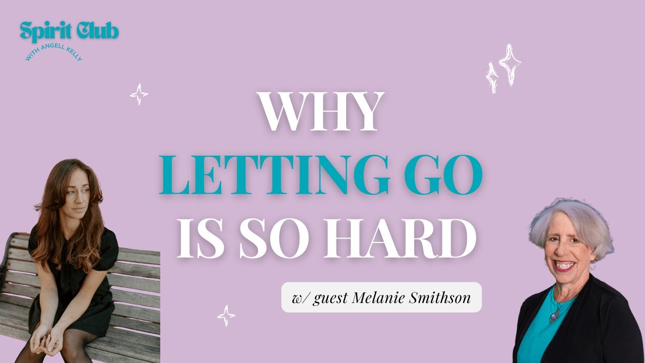 65: Why Letting Go Is So Hard w/ Melanie Smithson