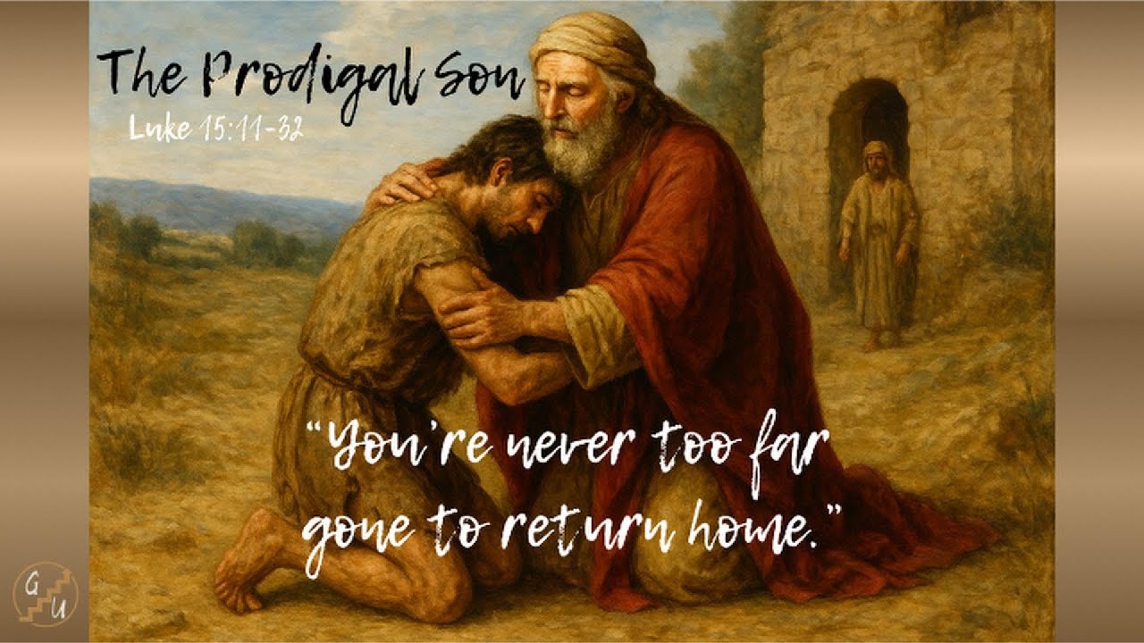 The Prodigal Son - You're never too far gone to come home