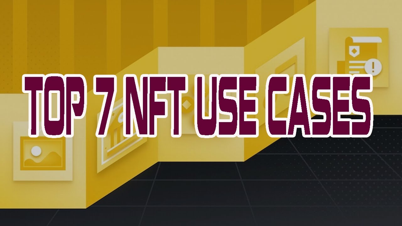 Top 7 NFT Use Cases