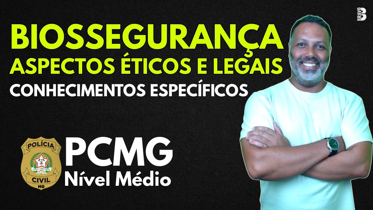 BIOSSEGURANÇA E ASPECTOS ÉTICOS E LEGAIS | CONHECIMENTOS ESPECÍFICOS | CONCURSO PCMG