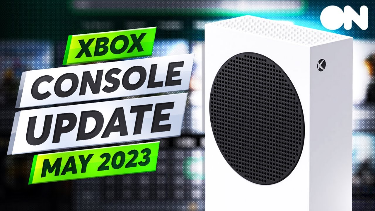 Your Guide To The NEW May 2023 Xbox Console Update