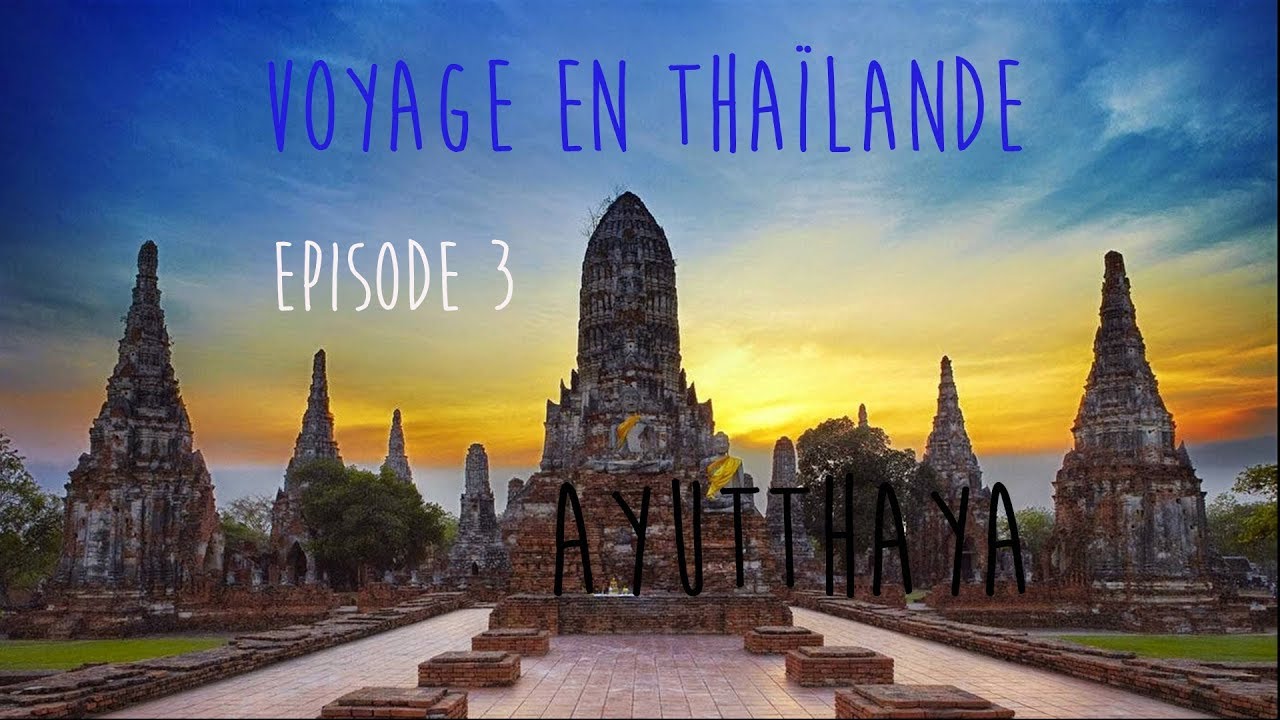 Voyage en Thailande 2018 - Episode 3 - Ayutthaya
