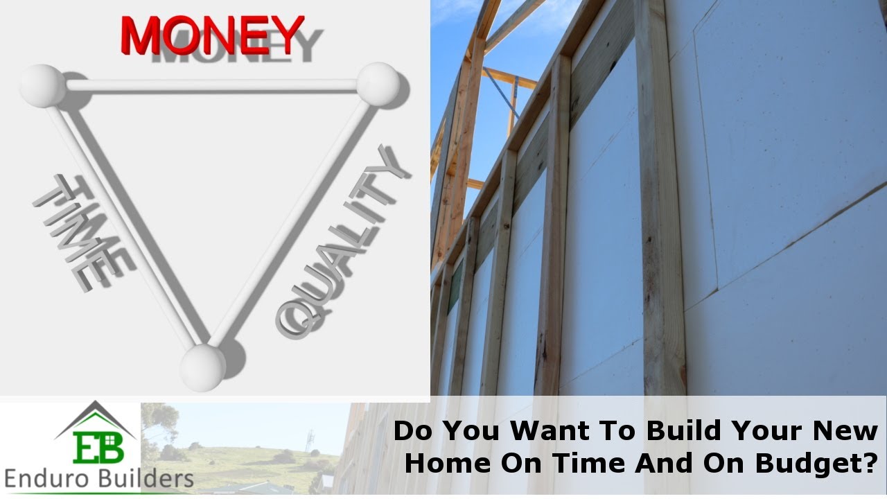 Do You Want To Build Your New Home On Time and On Budget?