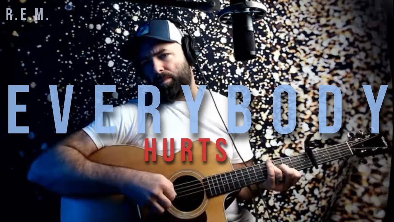 "Everybody Hurts" - R.E.M. cover