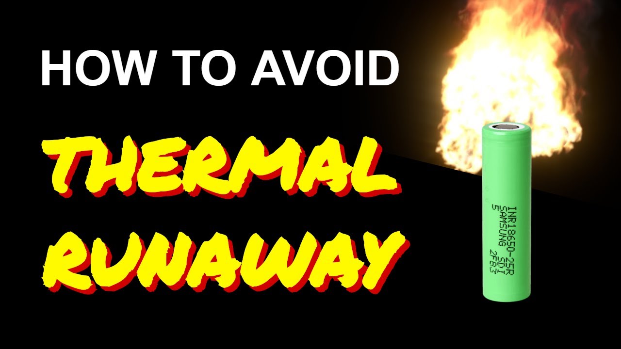 18650 Safety: How to avoid thermal runaway