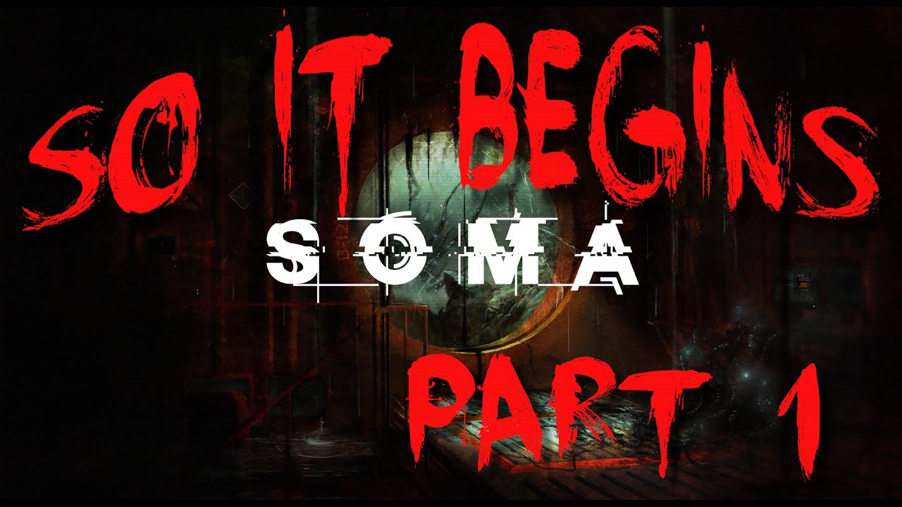 SOMA: So It Begins (Horror Game Part 1)