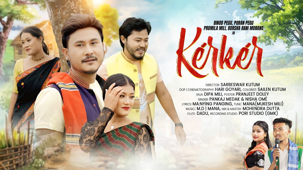 KÉRKÉR || MUSIC VIDEO || BINOD PEGU || NISHA OMÉ, PANKAJ MEDAK, PORAN, BARSHA, PRAMILA