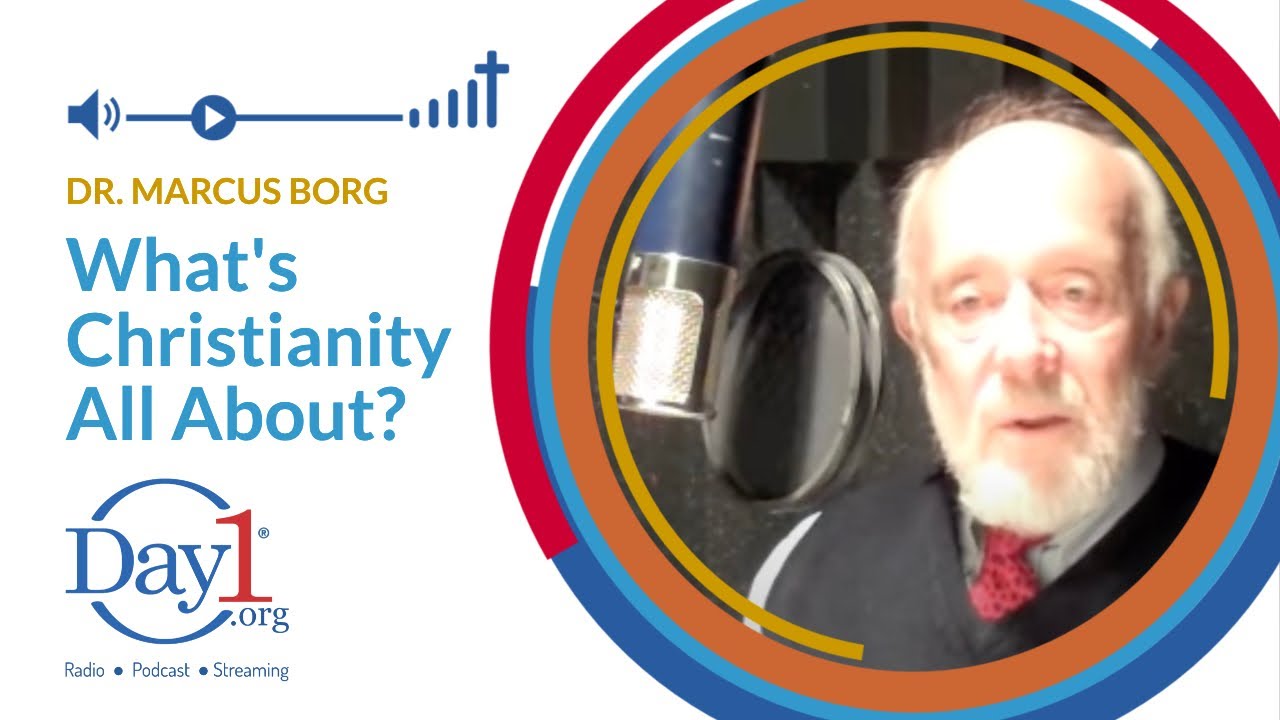 Dr. Marcus Borg - What's Christianity All About? - A Sermon On Day1