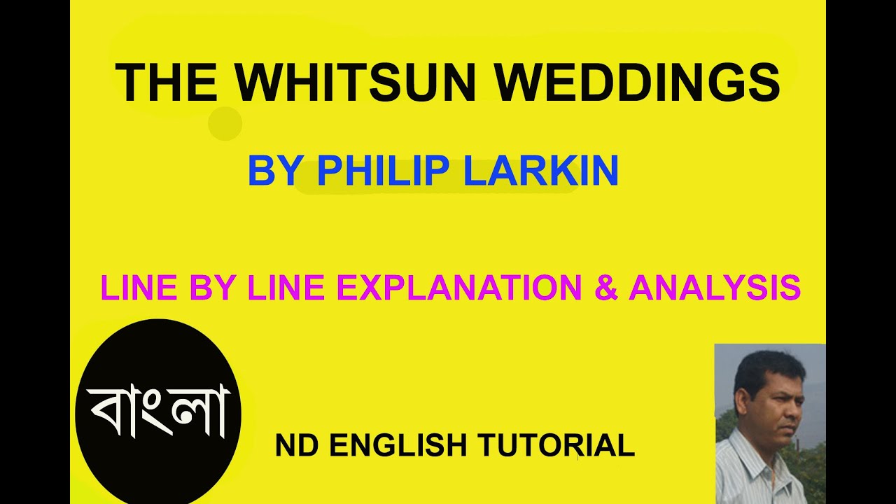 The Whitsun Weddings  by Philip Larkin line by line Bengali explanation & analysis.