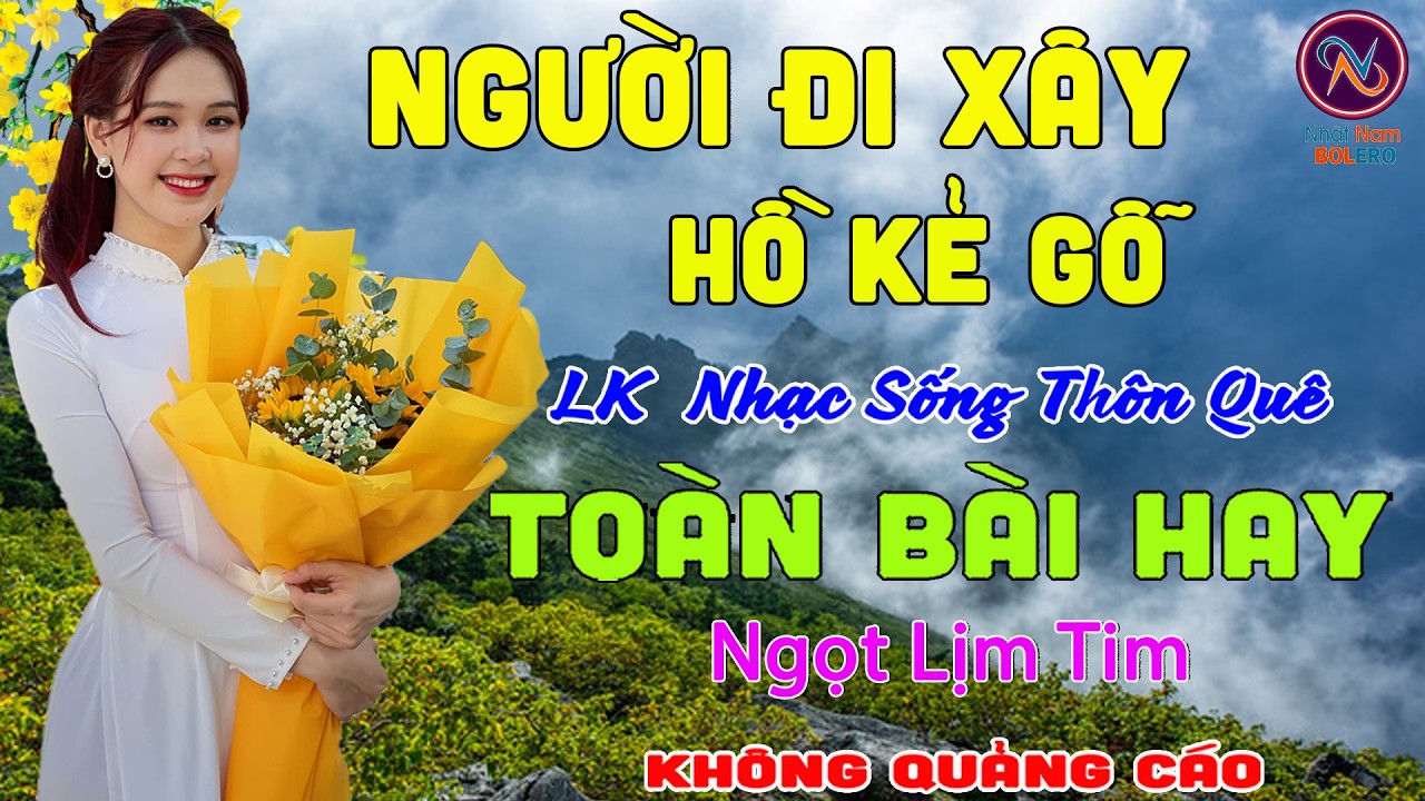NGƯỜI ĐI XÂY Hồ Kẻ Gỗ❤LK Nhạc Sống Thôn Quê Không Quảng Cáo❤TOÀN BÀI HAY NHẤT Ngọt Lịm Tim Sởn Da Gà