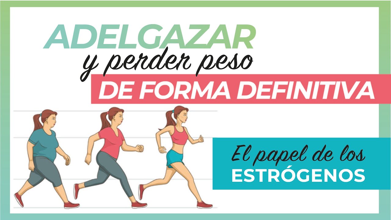 🖐️ADELGAZAR Y PERDER PESO DE MANERA DEFINITIVA 🖐️ EL PAPEL DE LOS ESTROGENOS