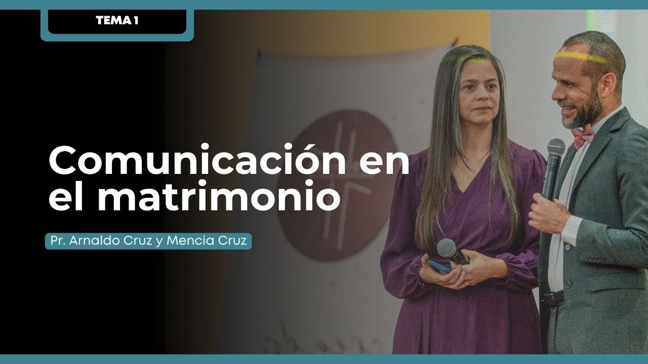 TEMA 1 |  Comunicación en el matrimonio | Pr. Arnaldo Cruz y Mencia Cruz