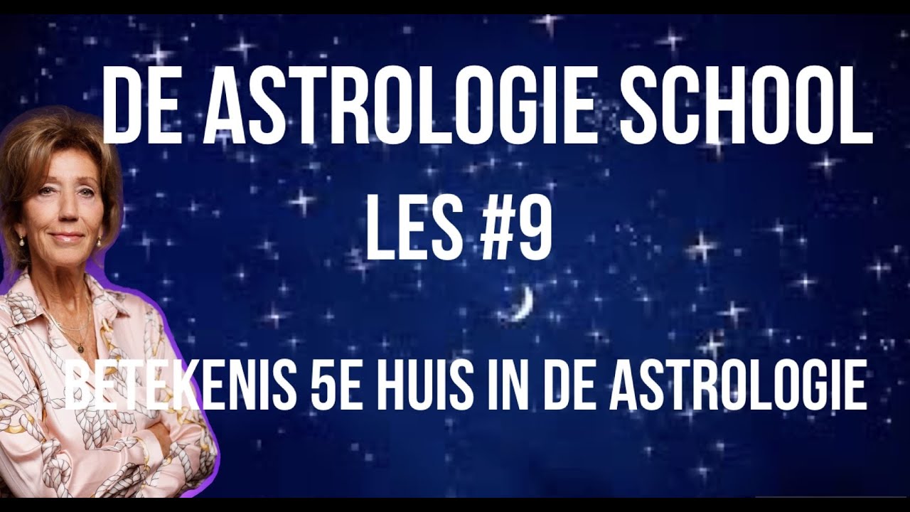 DE ASTROLOGIE SCHOOL: ASTROLOGIE VOOR BEGINNERS LES#9 BETEKENIS 5E HUIS  IN DE ASTROLOGIE