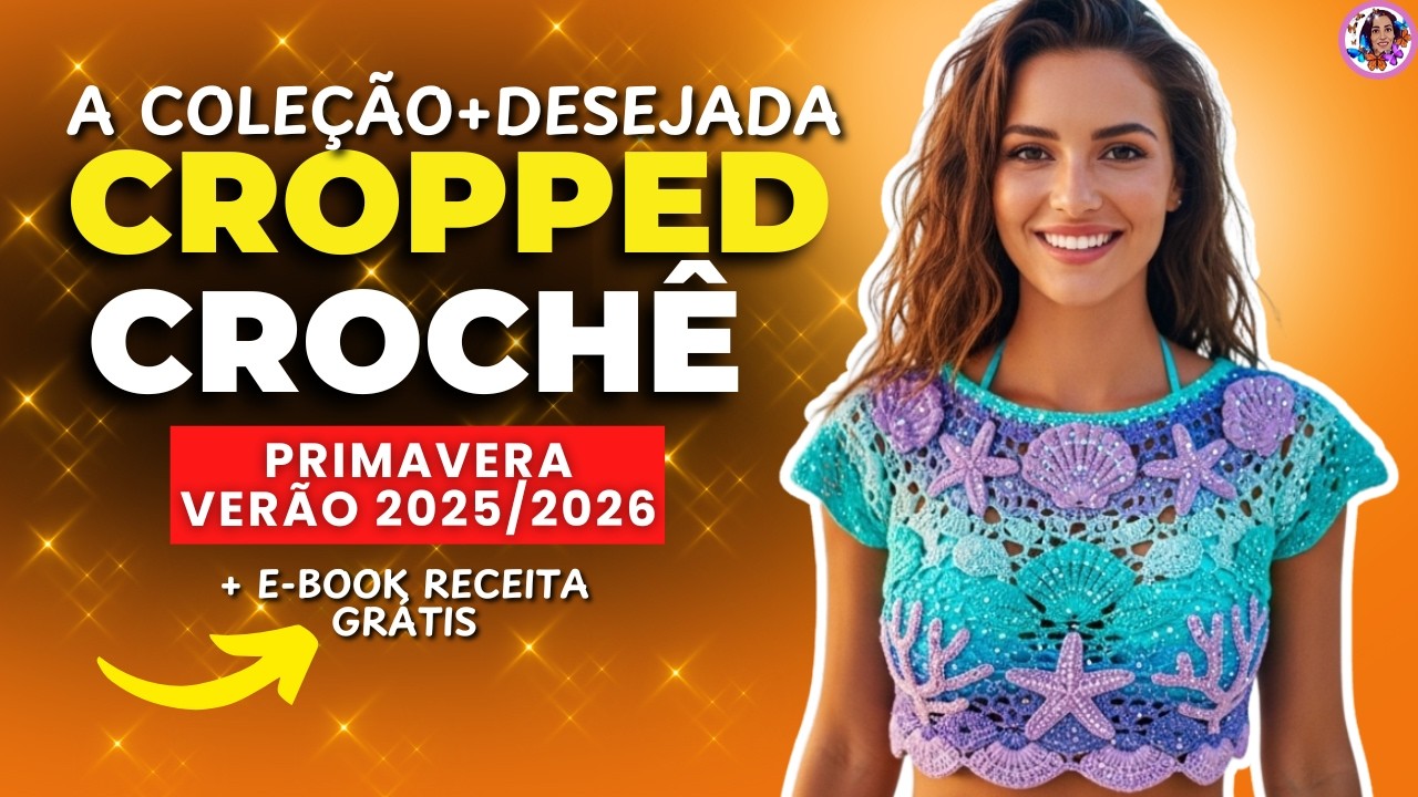Os 6 CROPPEDS DE CROCHÊ + desejados para PRIMAVERA VERÃO 2025/2026. Lindos, Fáceis e Lucrativos.