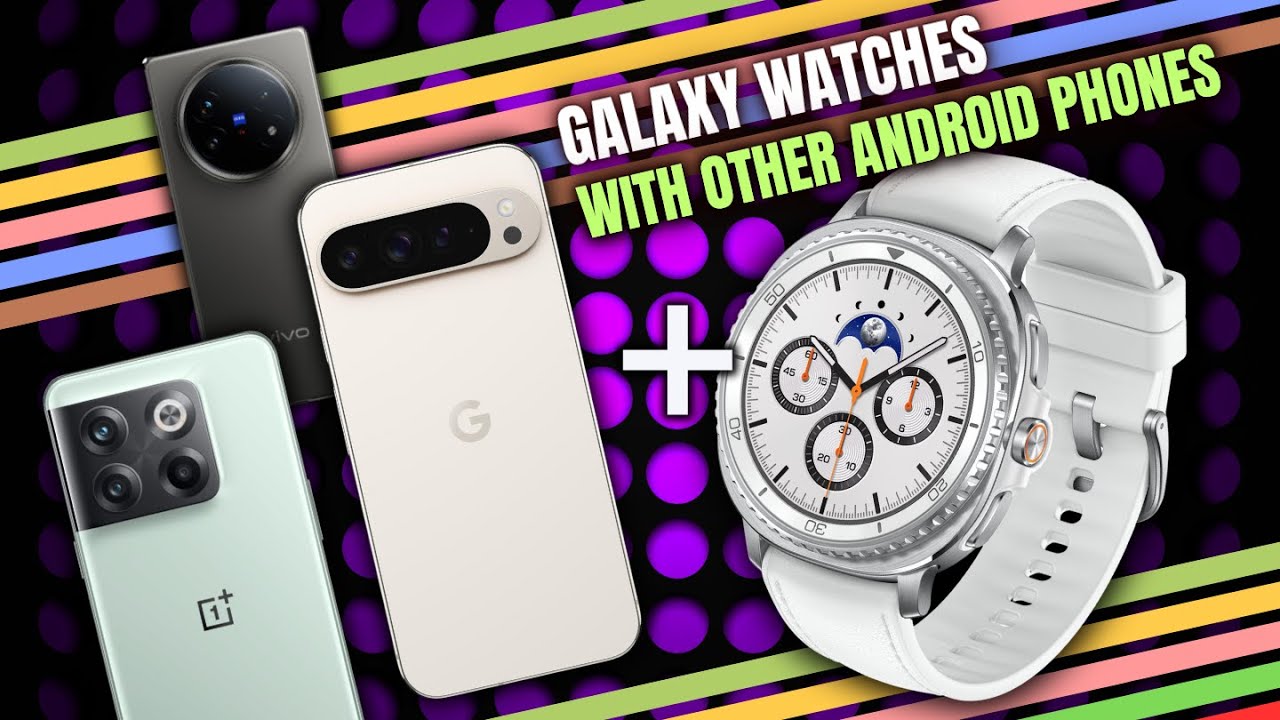 Galaxy Watch 8 Paired with Other Android Phones! Does Galaxy watch work with Non Galaxy Phones ?