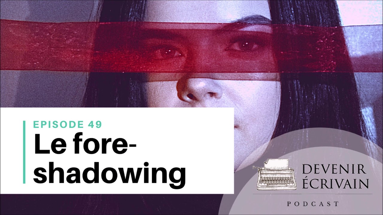 Ep #49 - La technique d'écriture du foreshadowing