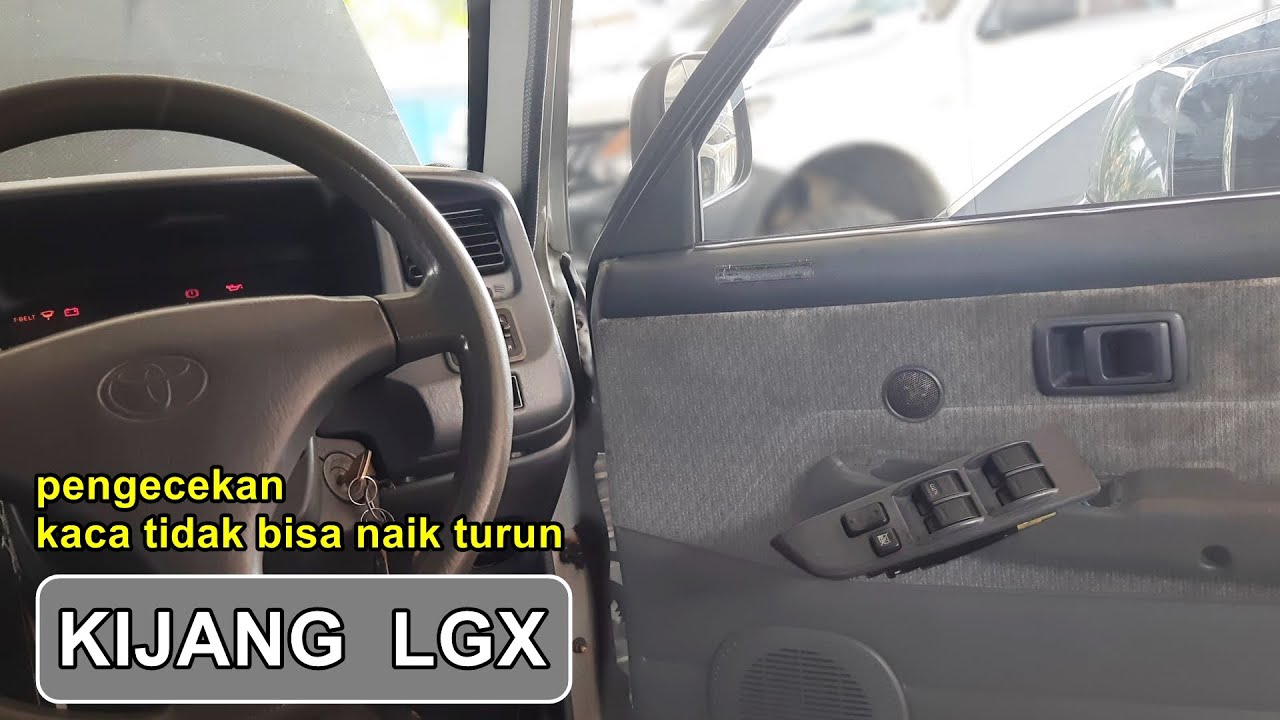 cek kaca pintu tidak bisa naik turun KIJANG LGX