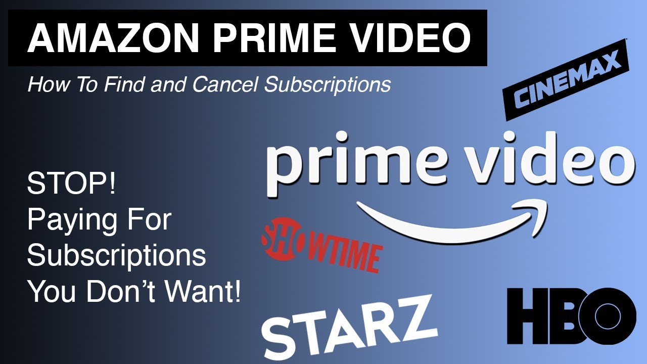 Where To Find and CANCEL AMAZON PRIME Video Subscriptions - HBO, CINEMAX, STARZ, SHOWTIME.