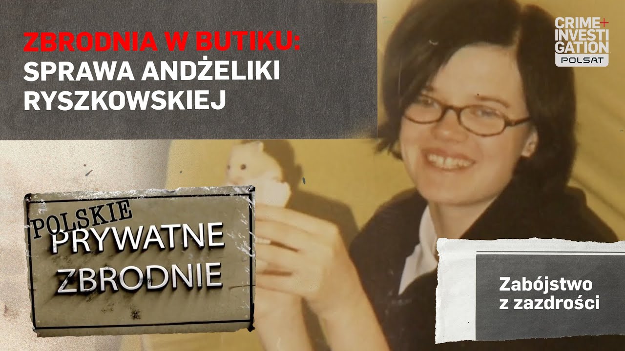 🛒 Śmierć między półkami: zginęła tuż przed maturą - sprawa Andżeliki I POLSKIE PRYWATNE ZBRODNIE