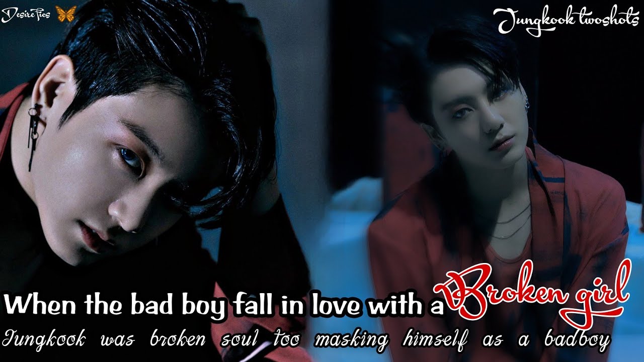 When the Bad Boy fall in with love with a Broken girl || Jungkook ff