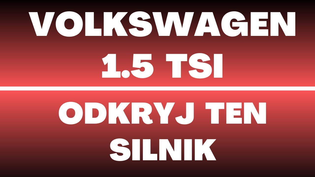 Silnik Volkswagen 1.5 TSI 150 KM  - opinie, recenzja, wady, zalety, usterki, rozrząd