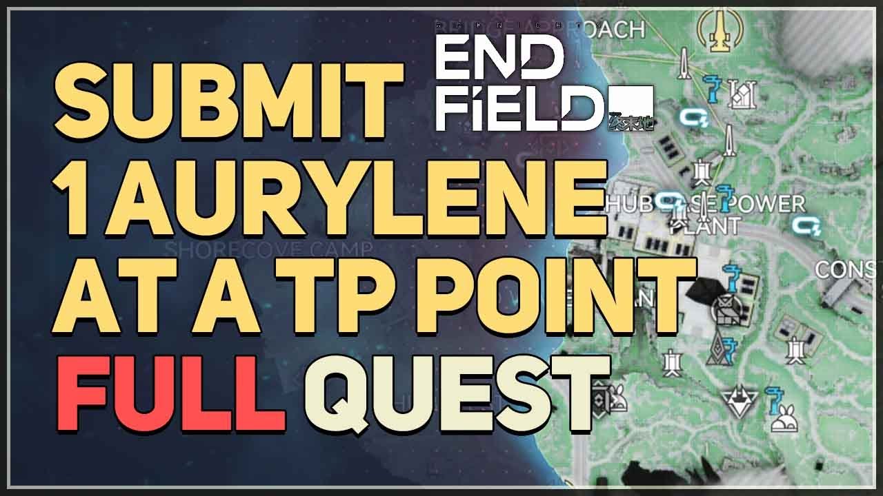 Submit 1 Aurylene at a TP Point Arknights Endfield