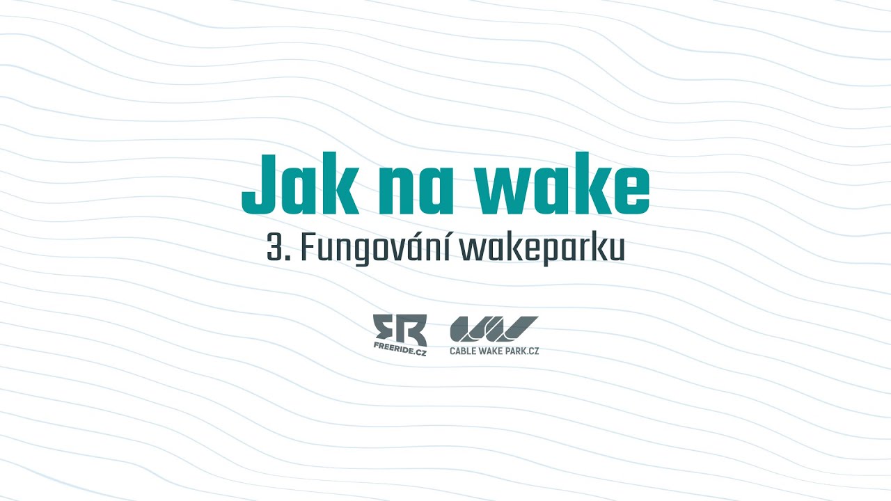 Jak na wake: 3. Fungování wakeparku