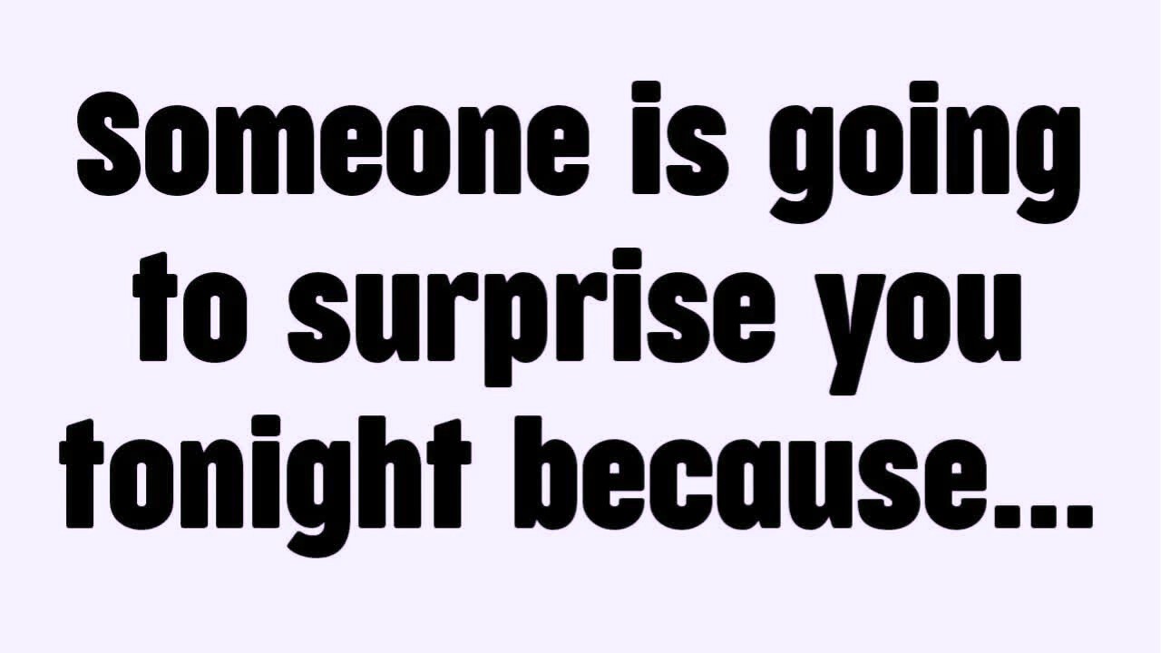 💸 Someone is going to surprise you tonight because...