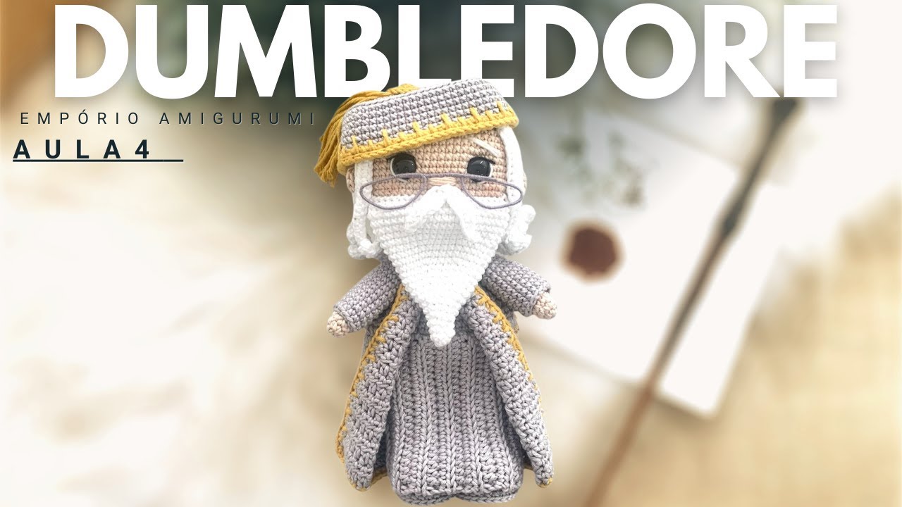 ALBUS DUMBLEDORE - AULA 4 TUTORIAL AMIGURUMI (Harry Potter)